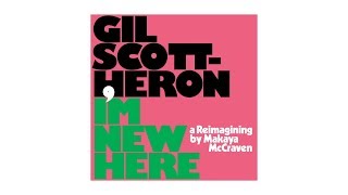 Gil Scott-Heron, Makaya McCraven - I&#39;m New Here
