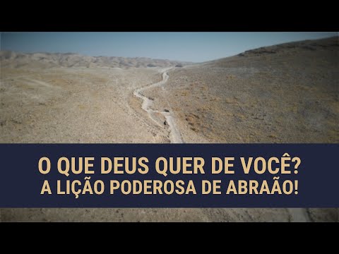 O que realmente Deus queria de Abra&atilde;o e quer de voc&ecirc; tamb&eacute;m?