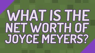 What is the net worth of Joyce Meyers