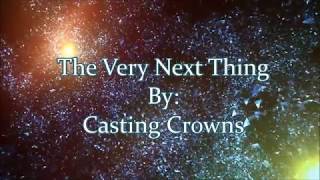 Casting Crowns The Very Next Thing (Lyric Video)