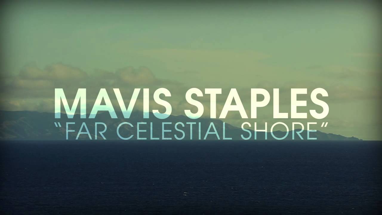 Mavis Staples - Far Celestial Shore