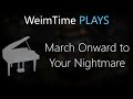 "WeimTime Plays" - March Onward to Your ...