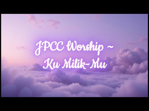 Ku MilikMu - JPCC Worship [Lyrics]