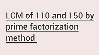 LCM of 110 and 150 by prime factorization method | Learnmaths