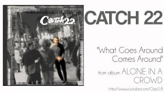 Catch 22 - What Goes Around Comes Around