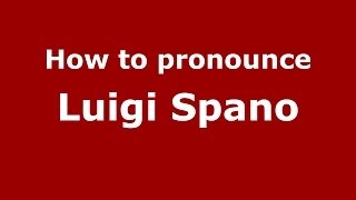 How to pronounce Luigi Spano