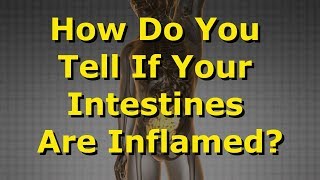How Do You Tell If Your Intestines Are Inflamed?