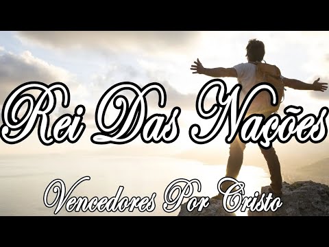 REI DAS NAÇÕES   Vencedores Por Cristo   Letra