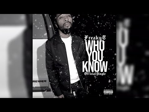 FREAKYY T - "WHO YOU KNOW" (NEW 2021)