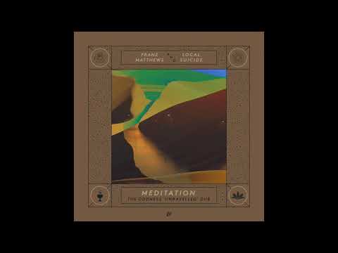 Franz Matthews & Local Suicide - Meditation (The Oddness ‘Unravelled’ Dub)