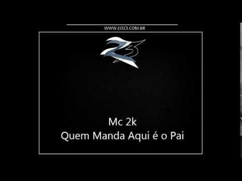 Mc 2K - Quem manda Aqui é o Pai [MANO DJ]
