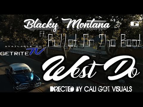 BLACKY MONTANA - WEST DO FT BULLET ON THE BEAT (Directed by Cali Got Visuals)