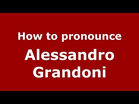How to pronounce Alessandro Grandoni (Italian/Italy)  - PronounceNames.com