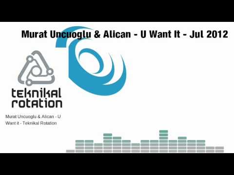 Murat Uncuoglu & Alican - U Want It (Teknikal Rotation)