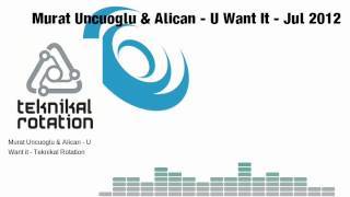 Murat Uncuoglu & Alican - U Want It (Teknikal Rotation)