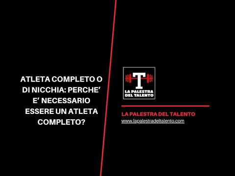 ATLETA COMPLETO O DI NICCHIA: perché è necessario essere un atleta completo?