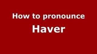 How to pronounce Haver