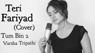 TERI FARIYAD | Tum Bin 2 | Female Cover  | Varsha Tripathi | Jagjit Singh | Rekha Bhardwaj