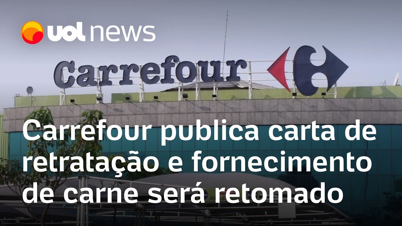 Carrefour publica carta de retratação e fornecimento de carne será retomado