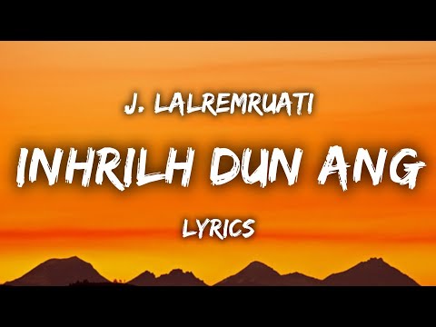 J Lalremruati (Sentei) - Inhrilh Dun Ang (LYRICS)