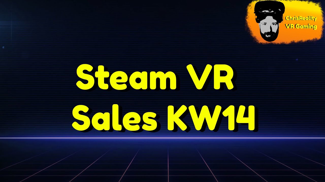 ChrisReality - Steam VR Sales KW 14 deutsch/german