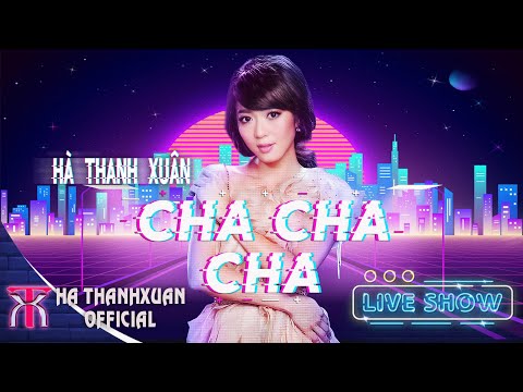 HÀ THANH XUÂN - Liveshow CHA CHA CHA | Liveshow Hải Ngoại ASIA