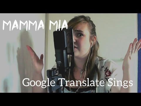Google Translate Sings: ''Mamma Mia'' by Abba