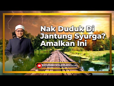 Nak Duduk Di Jantung Syurga? Amalkan Ini - Dato' Badli Shah Alauddin