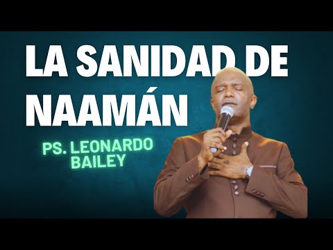 LA SANIDAD DE NAAMÁN / Pastor Leonardo Bailey