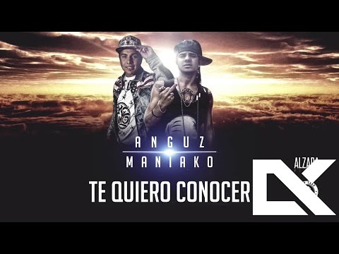 Te Quiero Conocer Anguz ft Maniako