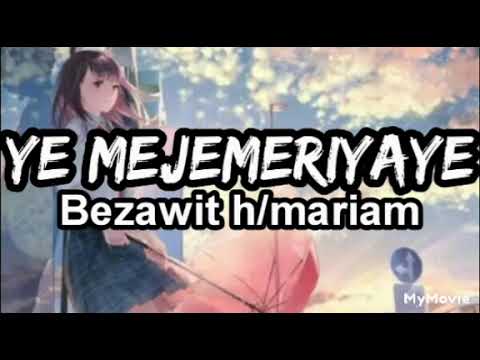 new ethiopian music bezawit h/mariam /bezi royal YE MEJEMERIAYE lyrics