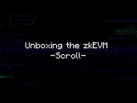 ZK HACK III - Unboxing the zkEVM - Scroll