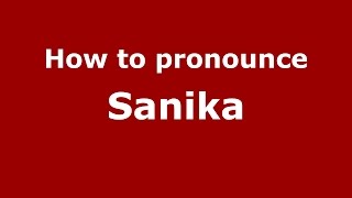 How to pronounce Sanika