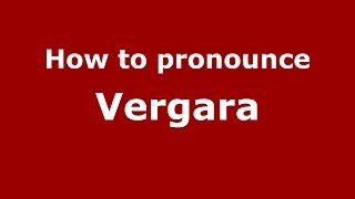 How to pronounce Vergara