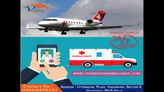 Vedanta Air Ambulance Services in Patna with Emergency Response Team