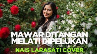 Download lagu Mawar di Tangan Melati di Pelukan – Nais Larasati | Versi [Safira Dangdut ] mp3
