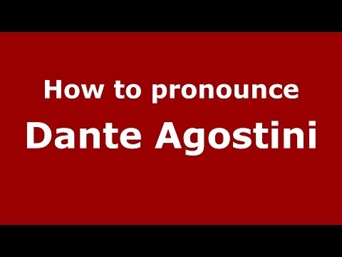 How to pronounce Dante Agostini (Italian/Italy)  - PronounceNames.com