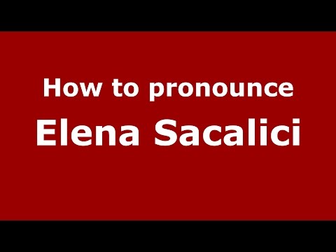 How to pronounce Elena Sacalici (Romanian/Romania)  - PronounceNames.com