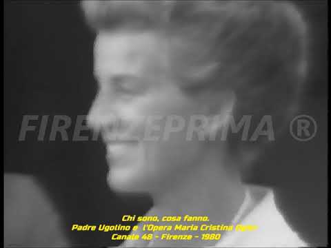 Chi sono, cosa fanno. Padre Ugolino e l'Opera Maria Cristina Ogier.  Canale 48 - 1980