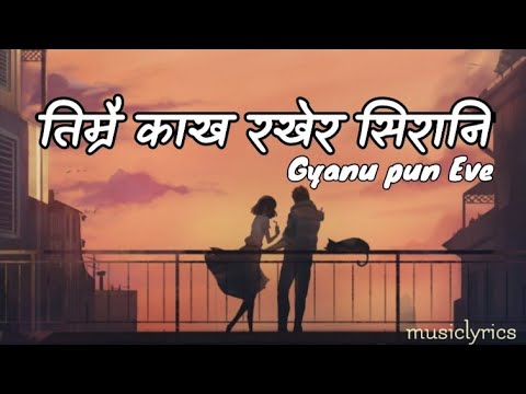 Timrai Kakha Rakhera Sirani || तिम्रै काख रखेर सिरानी || gyanu pun Eve || Nepali lyrics ||