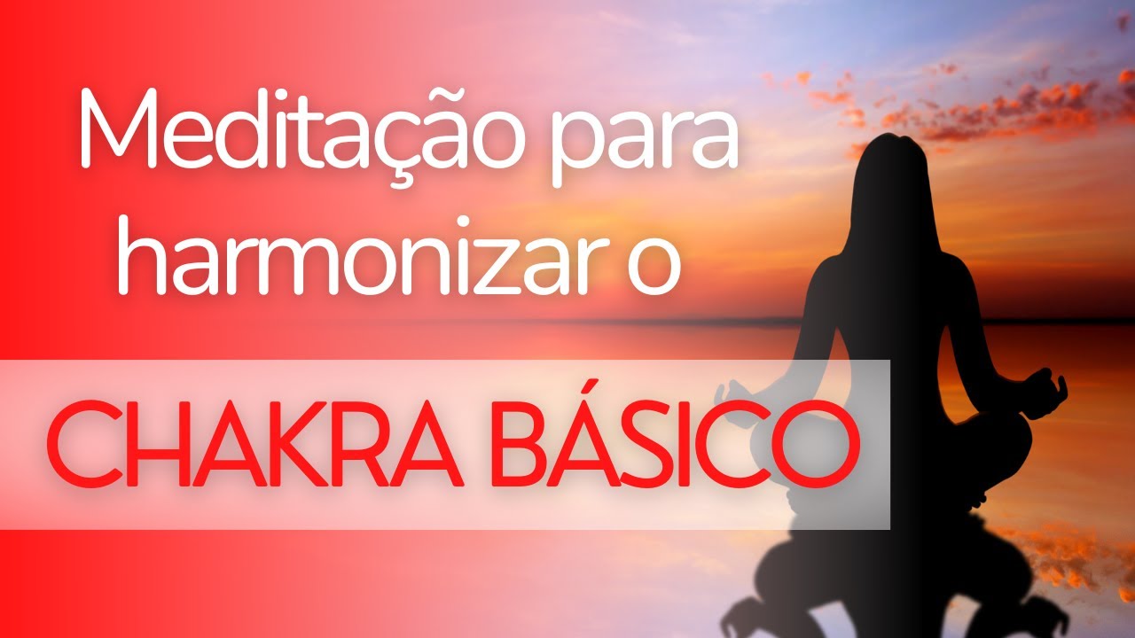 MEDITAÇÃO GUIADA CHAKRA BÁSICO RAIZ | Ativação, Desbloqueio e Harmonização!