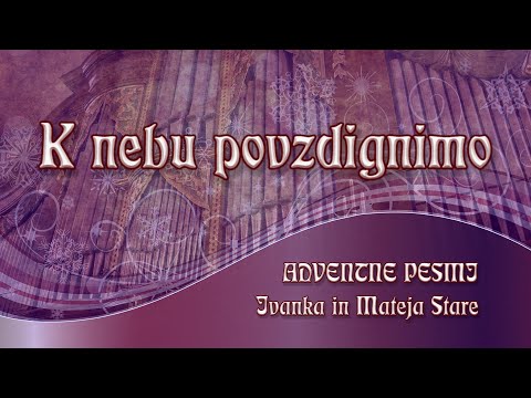 K nebu povzdignimo - Ivanka in Mateja Stare