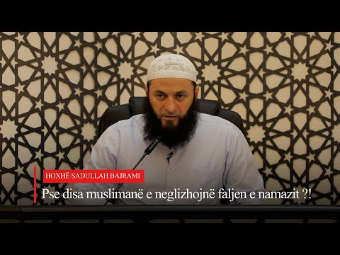Pse disa muslimanë e neglizhojnë faljen e namazit ?!