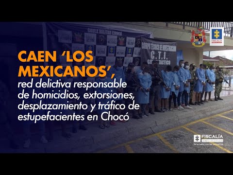 Fiscal Francisco Barbosa: Caen ‘Los mexicanos’, red delictiva en Chocó