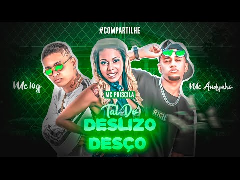 MC 10G, MC ANDYNHO Feat. MC PRISCILA - TAL DO DESLIZO E DESÇO
