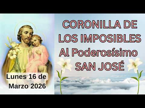 CORONILLA DE LOS IMPOSIBLES SAN JOSÉ 💗CORONILLA DE HOY MIRACLE PRAYER Lunes 16 de Marzo #jesús