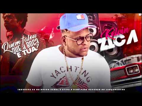 KELVIN ZIKA - QUEM FALOU QUE A BOCA E TUA - MÚSICA NOVA 2018