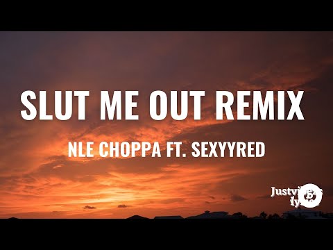 NLE Choppa Feat. SexyyRed - Slut Me Out Remix (lyrics)