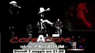 Promo coreAcore - Giovedì 7 Maggio 2009 - ore 21 - Teatro Palladium Roma