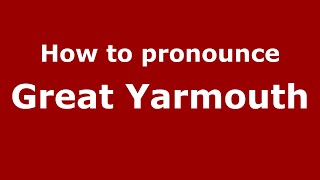 How to pronounce Great Yarmouth